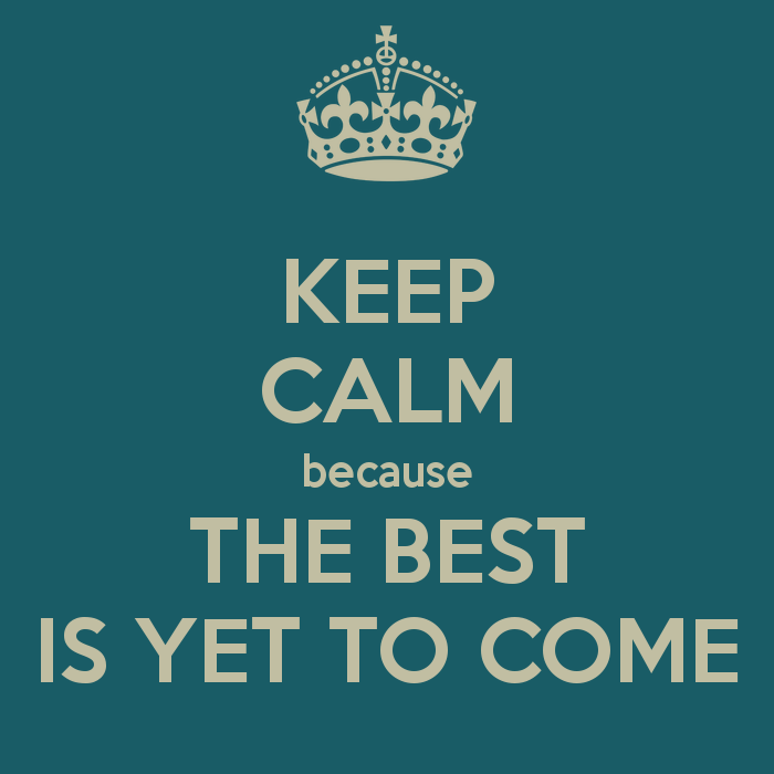 keep-calm-because-the-best-is-yet-to-come